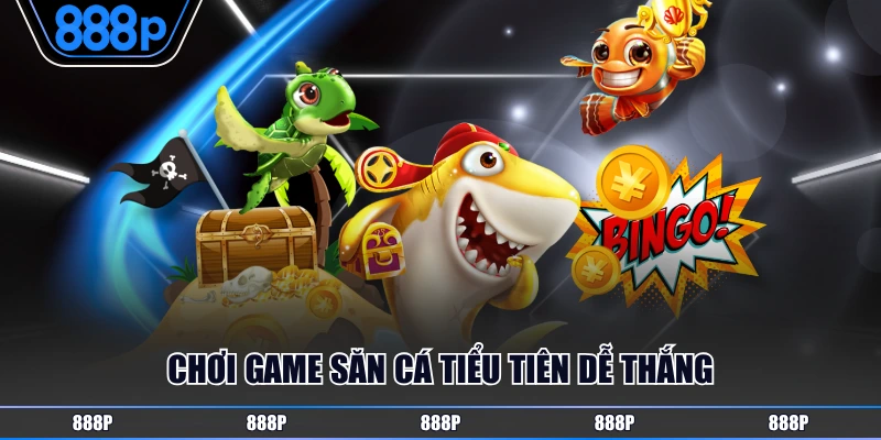 Chơi game săn cá Tiểu Tiên dễ thắng