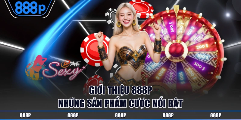 Giới thiệu 888P những sản phẩm cược nổi bật
