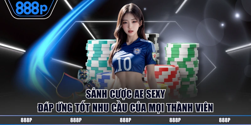 Trải nghiệm thú vị và hấp dẫn trong sảnh AE Sexy