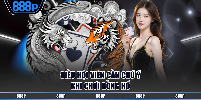 Điều hội viên cần chú ý khi chơi Rồng Hổ