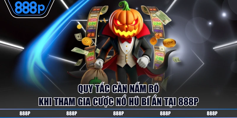Nổ hũ bí ẩn có quy tắc tham gia cược minh bạch