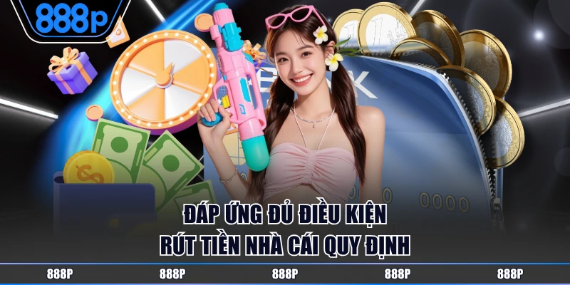 Đáp ứng đủ điều kiện rút tiền nhà cái quy định